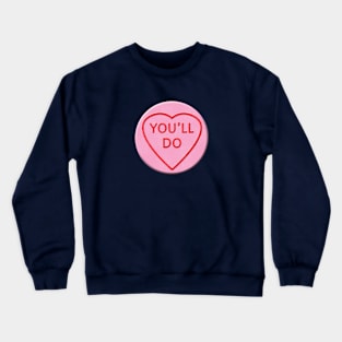 You'll do Crewneck Sweatshirt